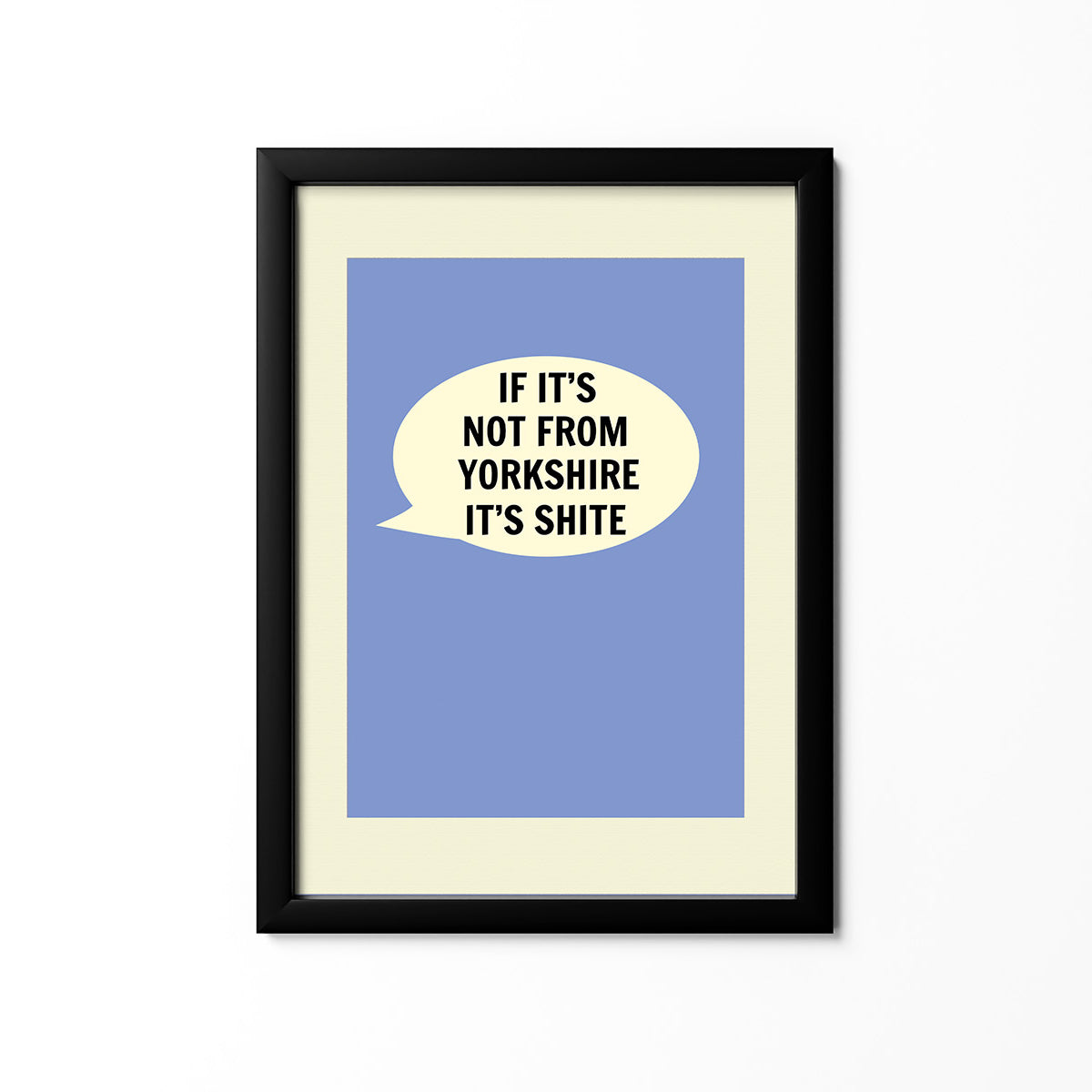 If it's Not From Yorkshire It's Shite Print - The Great Yorkshire Shop