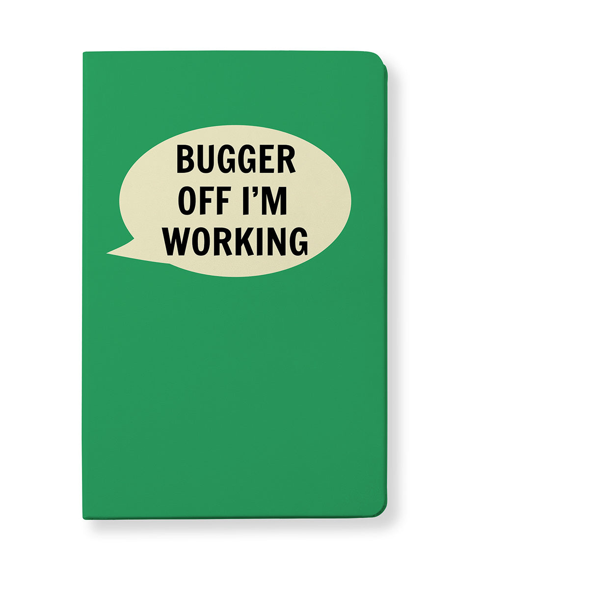 Bugger Off I'm Working A6 Notebook - The Great Yorkshire Shop
