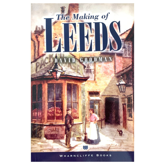 The Making of Leeds Book by David Goodman - The Great Yorkshire Shop