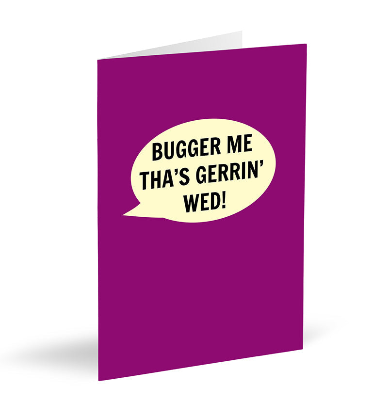 Bugger Me Tha's Gerrin' Wed! Card - The Great Yorkshire Shop