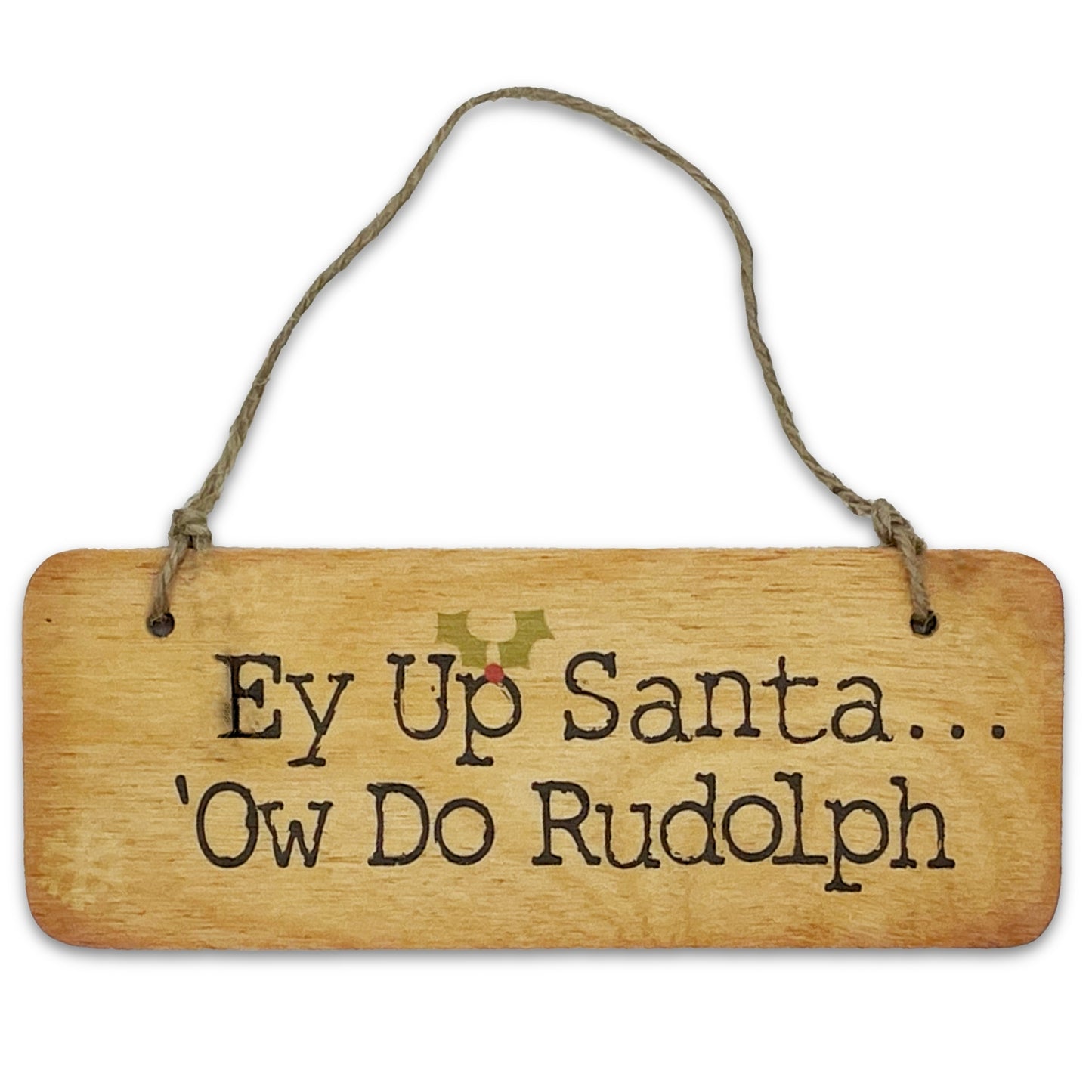 Ey Up Santa 'Ow Do Rudolph Rustic Wooden Sign - The Great Yorkshire Shop
