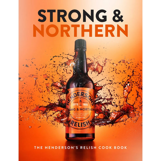 Strong & Northern : The Henderson's Relish Cook Book - The Great Yorkshire Shop