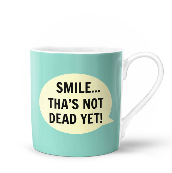 Smile...Tha's Not Dead Yet Bone China Mug