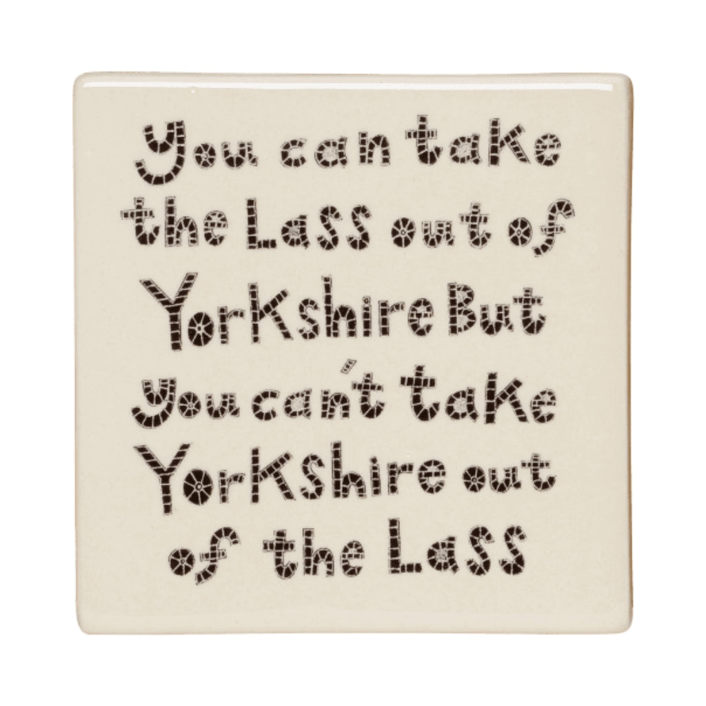 You Can Take The Lass Out Of Yorkshire Ceramic Coaster