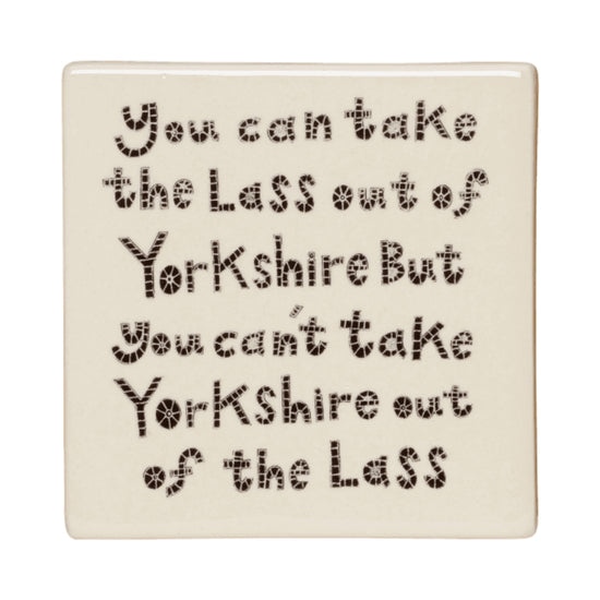 You Can Take The Lass Out Of Yorkshire Ceramic Coaster