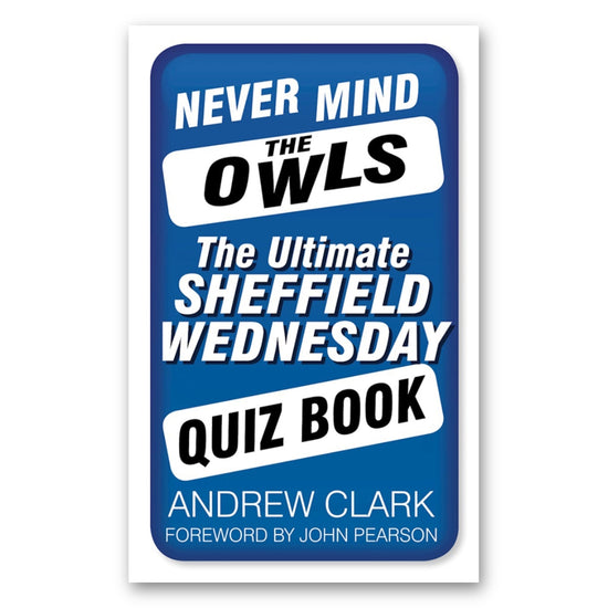 Never Mind The Owls The Ultimate Sheffield Wednesday Quiz Book - The Great Yorkshire Shop