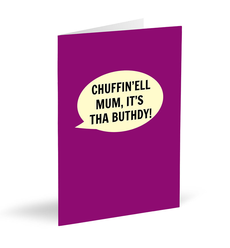 Load image into Gallery viewer, Chuffin&amp;#39;ell Mum, It&amp;#39;s Tha Buthdy! Card - The Great Yorkshire Shop
