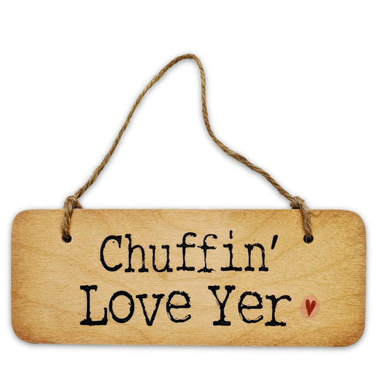 Chuffin' Love Yer Rustic Wooden Sign - The Great Yorkshire Shop
