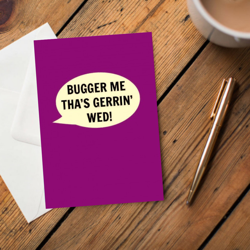 Bugger Me Tha's Gerrin' Wed! Card - The Great Yorkshire Shop