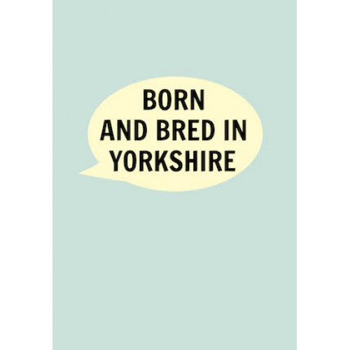 Born and Bred in Yorkshire Card (Blue) - The Great Yorkshire Shop