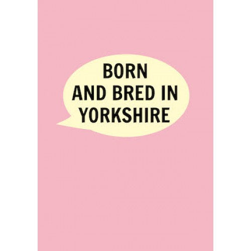Born and Bred in Yorkshire Card (Pink) - The Great Yorkshire Shop