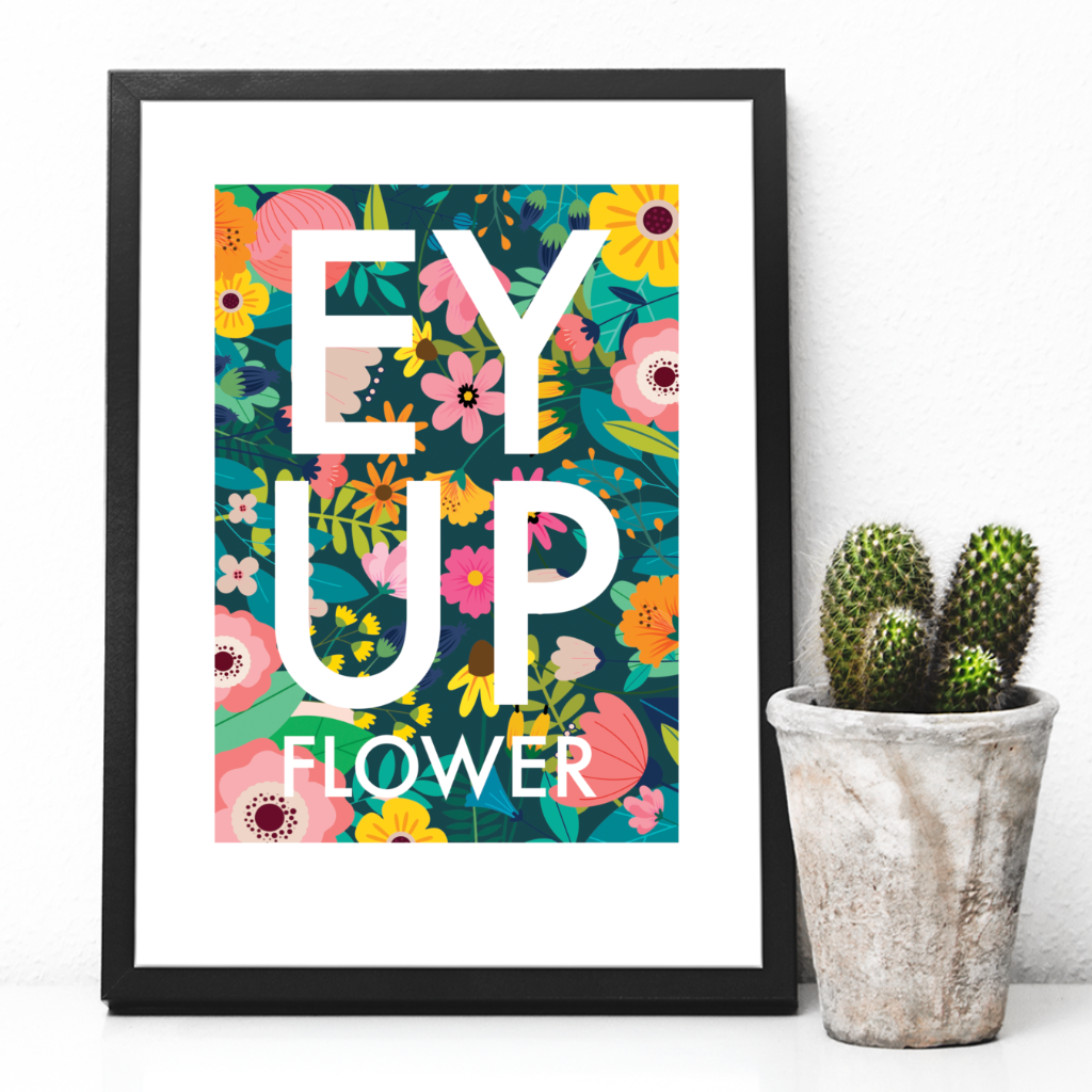 Load image into Gallery viewer, Ey Up Flower Print - The Great Yorkshire Shop
