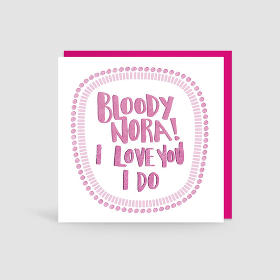 Bloody Nora I Love You Card - The Great Yorkshire Shop