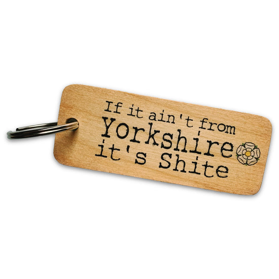 If It Ain't From Yorkshire It's Shite Rustic Wooden Keyring - The Great Yorkshire Shop