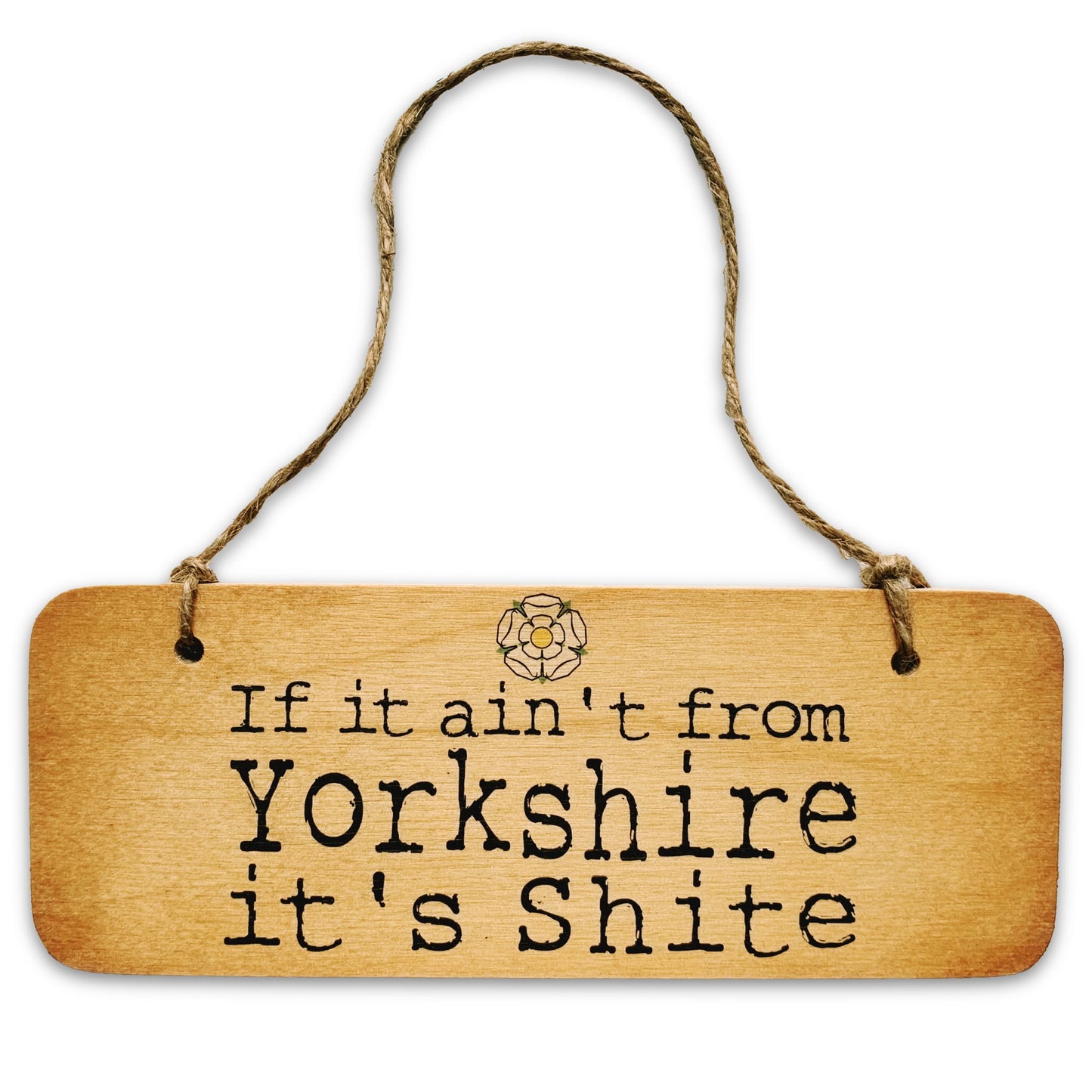 If It Ain't From Yorkshire It's Shite Rustic Wooden Sign - The Great Yorkshire Shop
