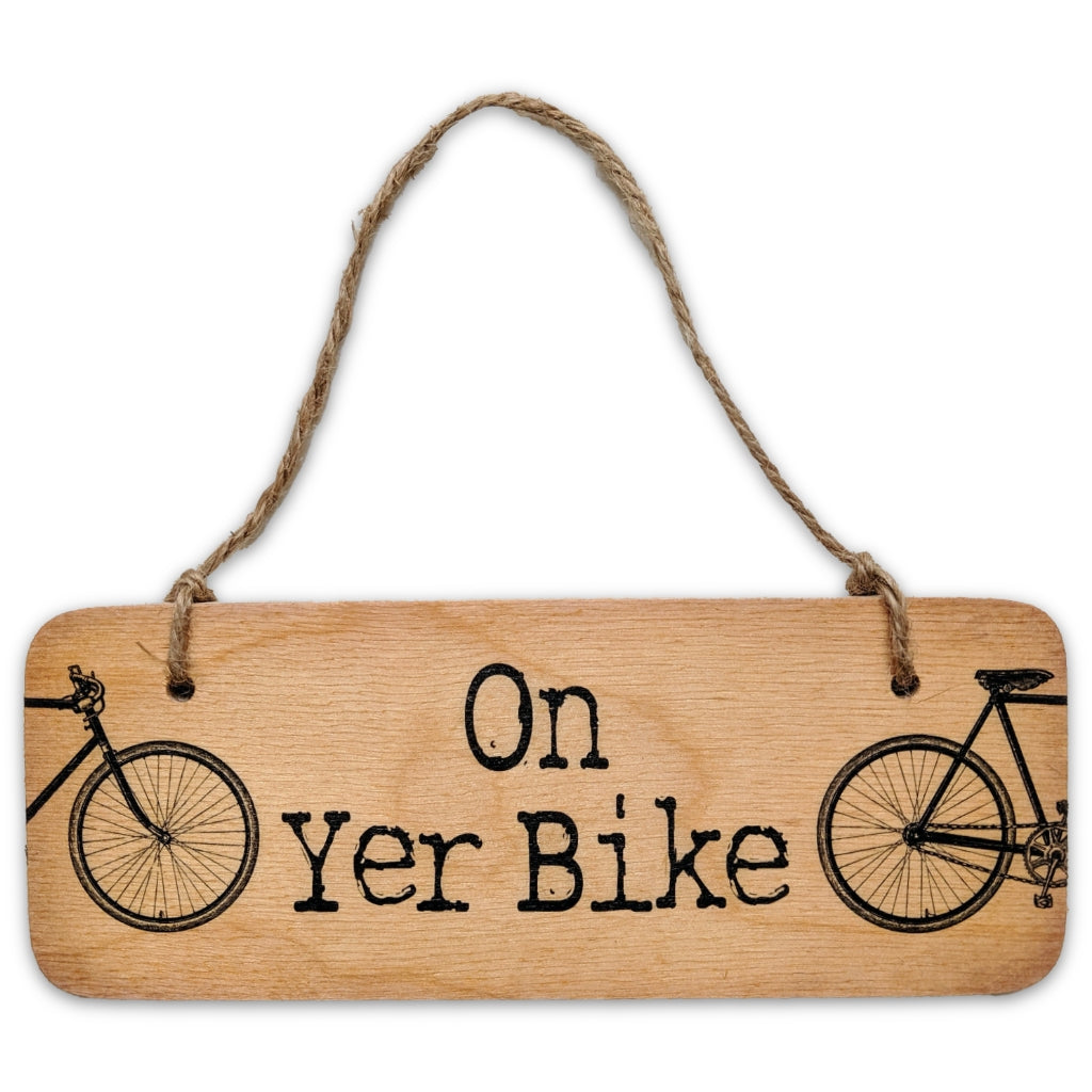 On Yer Bike Rustic Wooden Sign - The Great Yorkshire Shop