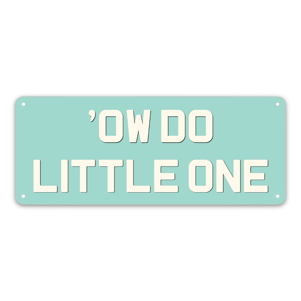 'Ow Do Little One Sign - The Great Yorkshire Shop