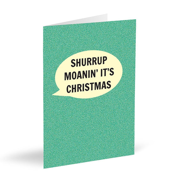 Shurrup Moanin' It's Christmas Card - The Great Yorkshire Shop