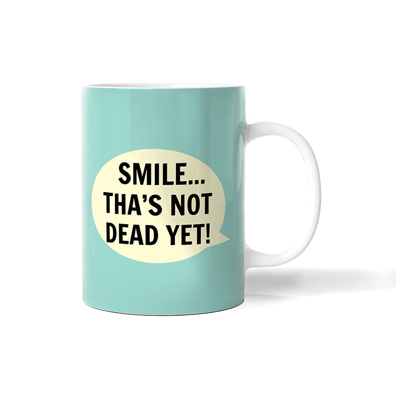 Smile...Tha's Not Dead Yet Bone China Mug - The Great Yorkshire Shop