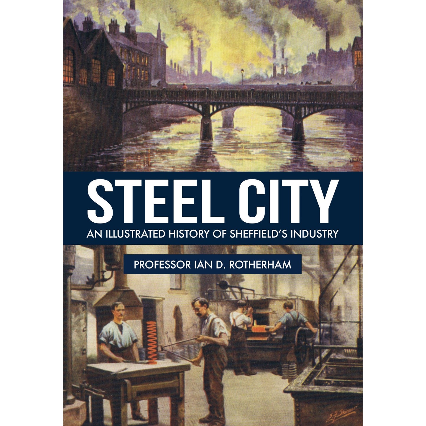 Steel City: An Illustrated History of Sheffield’s Industry Book - The Great Yorkshire Shop