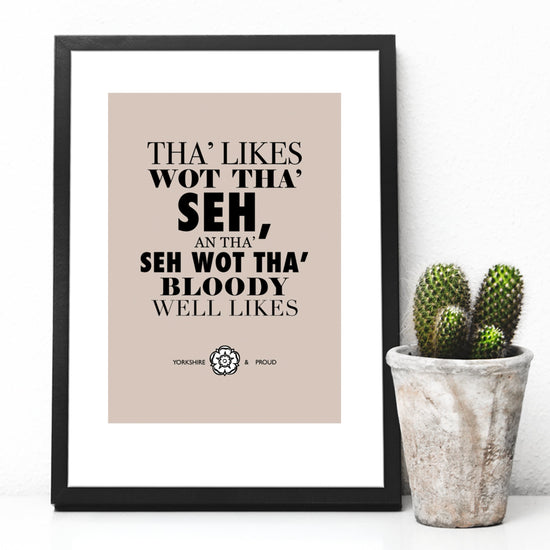 Load image into Gallery viewer, Tha&amp;#39; Likes Wot Tha&amp;#39; Seh... Print - The Great Yorkshire Shop

