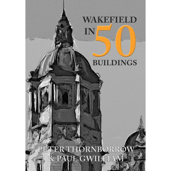 Wakefield in 50 Buildings Book - The Great Yorkshire Shop