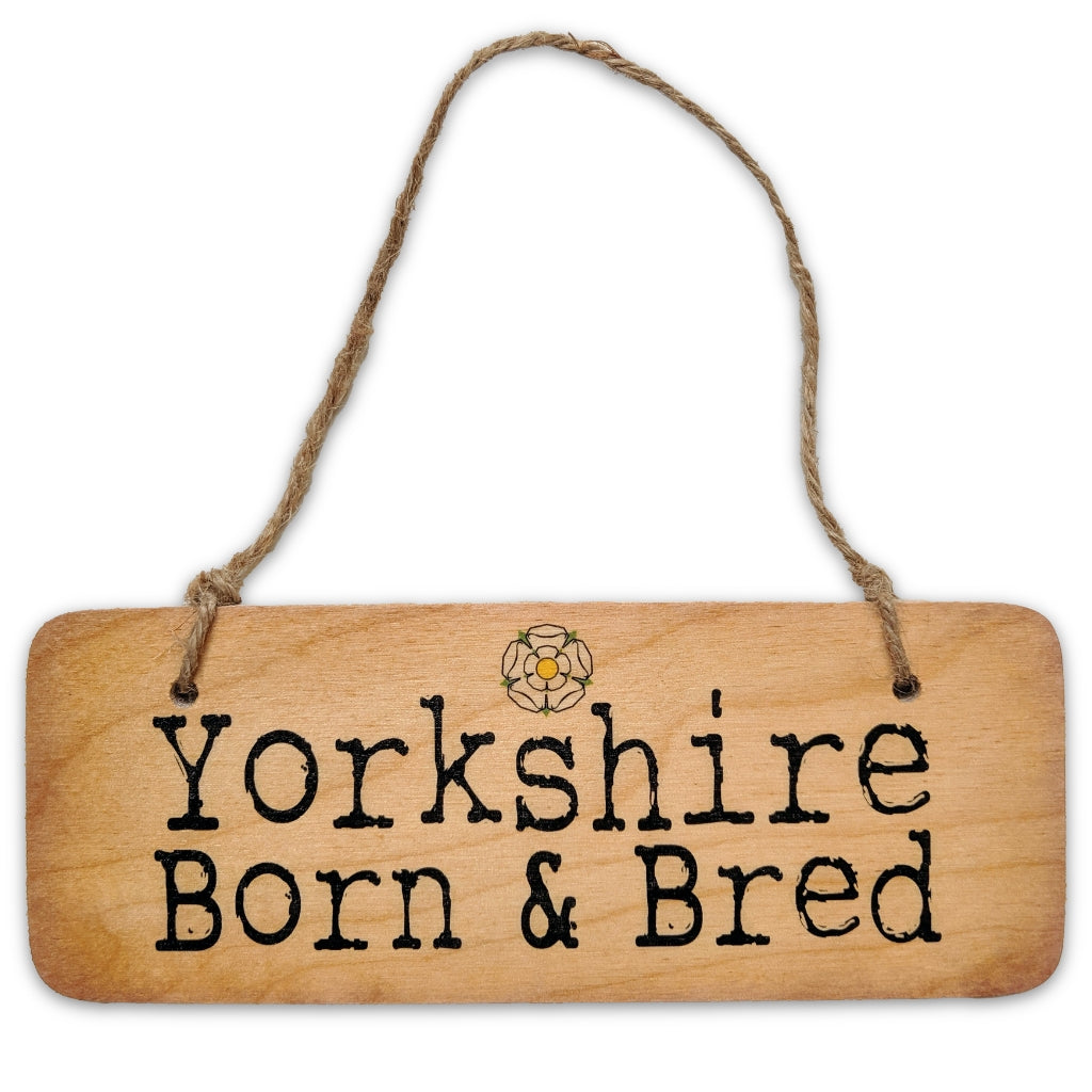 Yorkshire Born & Bred Rustic Wooden Sign - The Great Yorkshire Shop