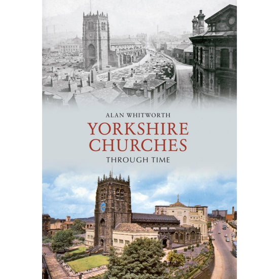 Yorkshire Churches Through Time Book - The Great Yorkshire Shop