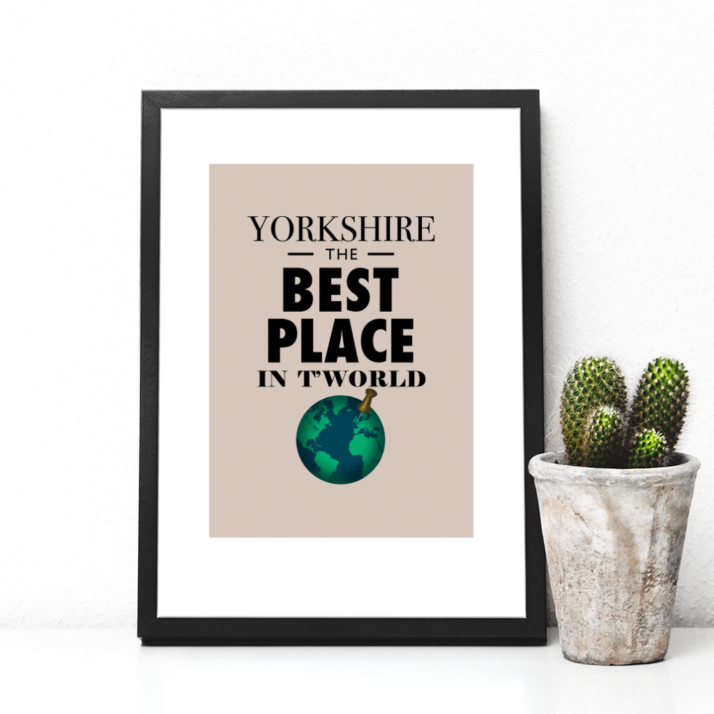 Yorkshire The Best Place In T'World Print - The Great Yorkshire Shop