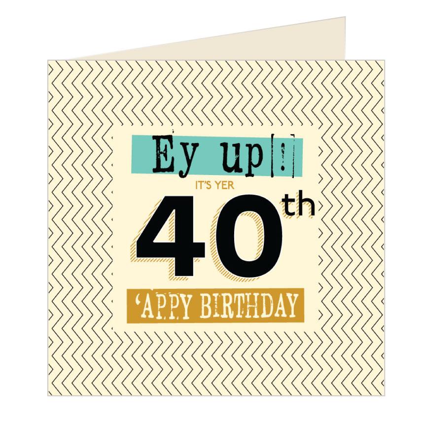 Ey Up Its Yer 40th 'Appy Birthday Card - The Great Yorkshire Shop